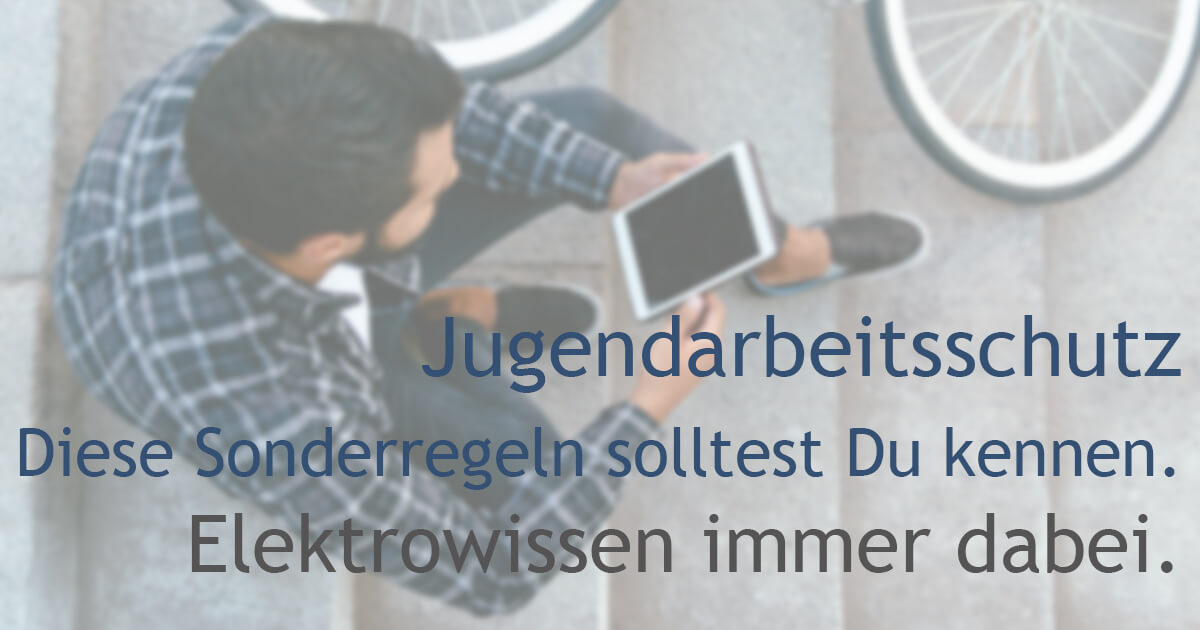 Jugendarbeitsschutz: Diese Sonderregeln solltest du kennen